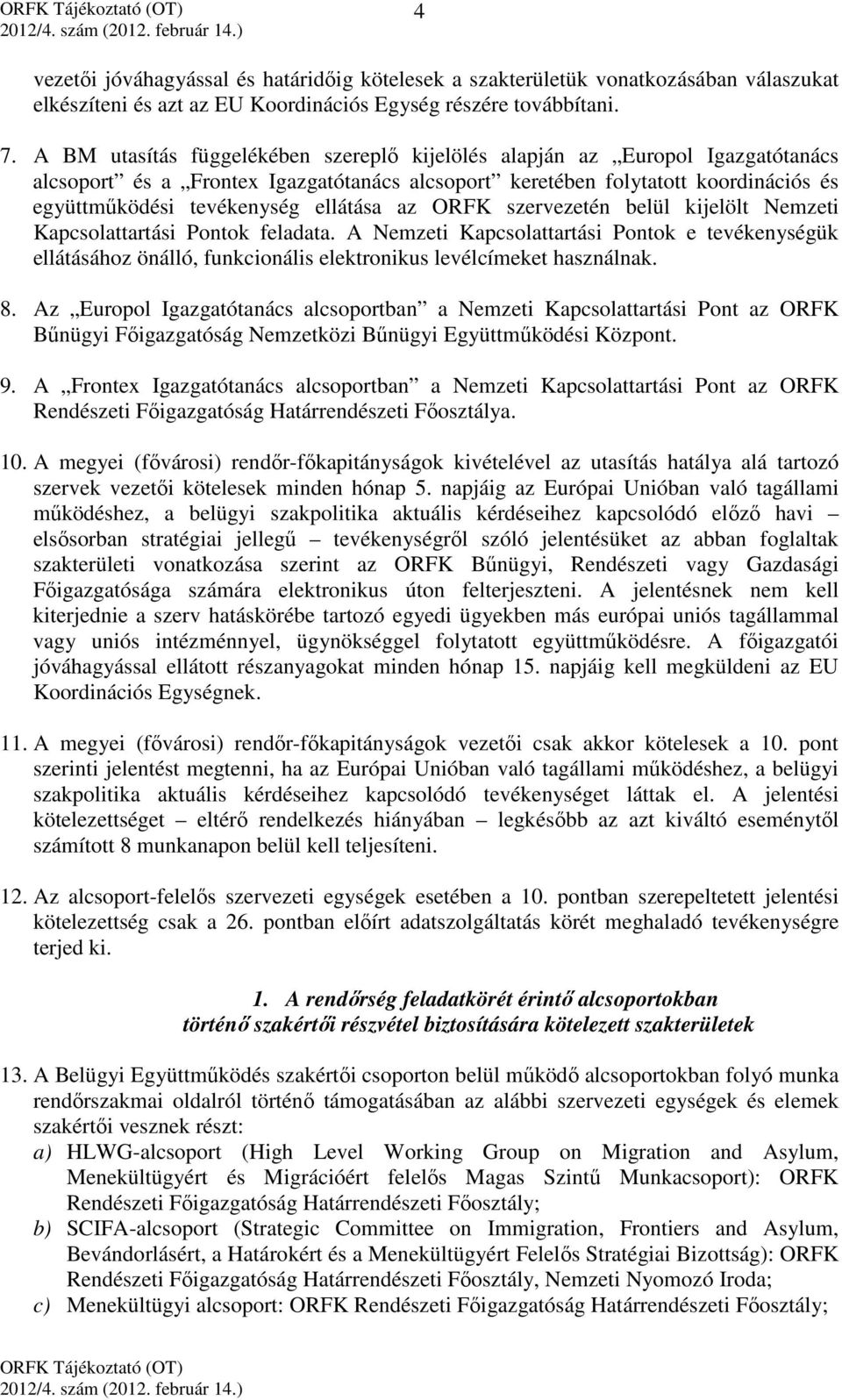 ellátása az ORFK szervezetén belül kijelölt Nemzeti Kapcsolattartási Pontok feladata.