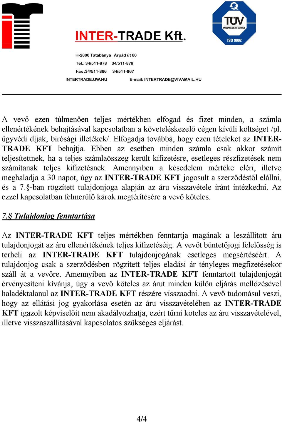 Ebben az esetben minden számla csak akkor számít teljesítettnek, ha a teljes számlaösszeg került kifizetésre, esetleges részfizetések nem számítanak teljes kifizetésnek.