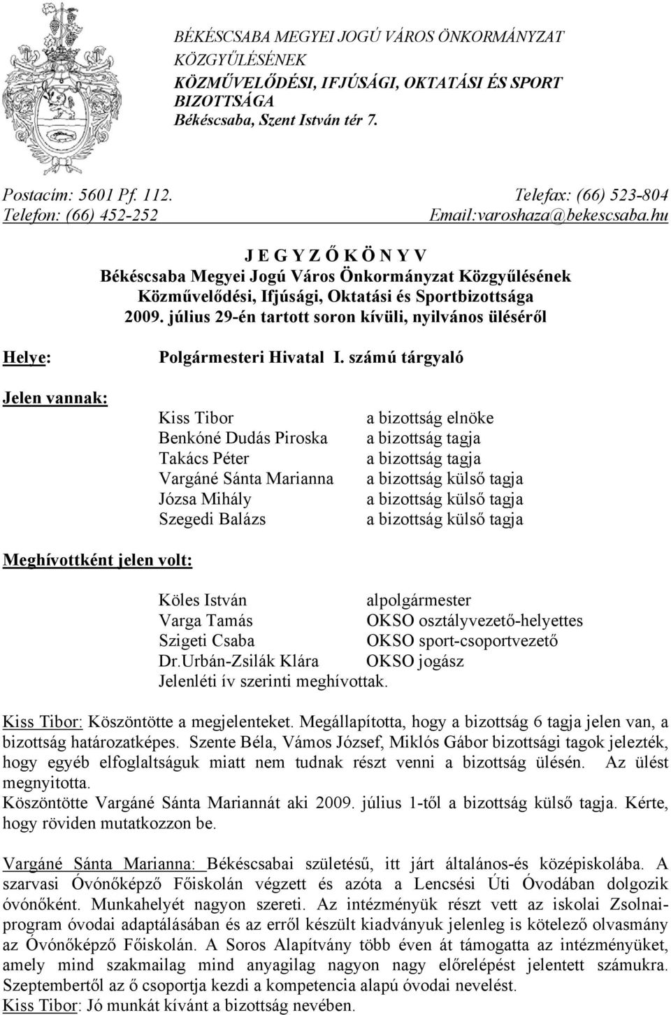 hu J E G Y Z Ő K Ö N Y V Békéscsaba Megyei Jogú Város Önkormányzat Közgyűlésének Közművelődési, Ifjúsági, Oktatási és Sportbizottsága 2009.