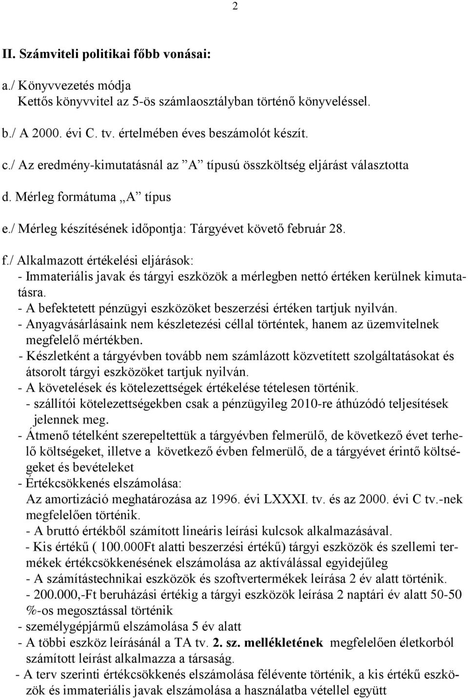 rmátuma A típus e./ Mérleg készítésének időpontja: Tárgyévet követő február 28. f./ Alkalmazott értékelési eljárások: - Immateriális javak és tárgyi eszközök a mérlegben nettó értéken kerülnek kimutatásra.