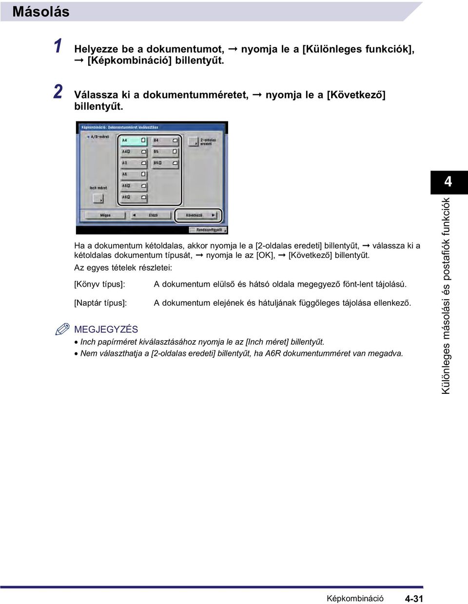 Ha a dokumentum kétoldalas, akkor nyomja le a [2-oldalas eredeti] billentyűt, válassza ki a kétoldalas dokumentum típusát, nyomja le az [OK], [Következő] billentyűt.