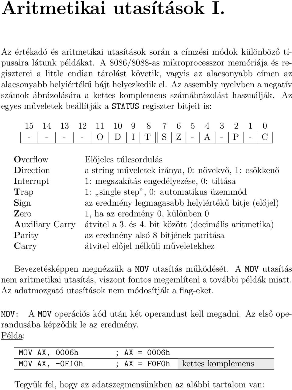 Az assembly nyelvben a negatív számok ábrázolására a kettes komplemens számábrázolást használják.