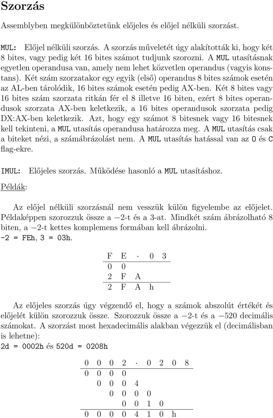 A MUL utasításnak egyetlen operandusa van, amely nem lehet közvetlen operandus (vagyis konstans).