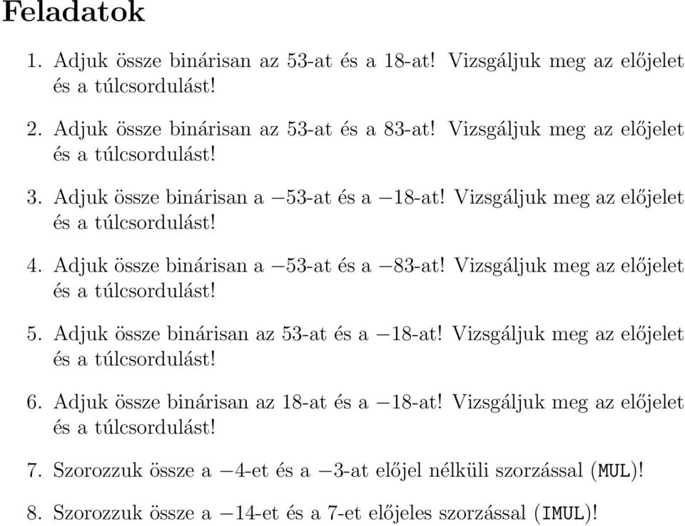 Vizsgáljuk meg az előjelet 5. Adjuk össze binárisan az 53-at és a 18-at! Vizsgáljuk meg az előjelet 6. Adjuk össze binárisan az 18-at és a 18-at!