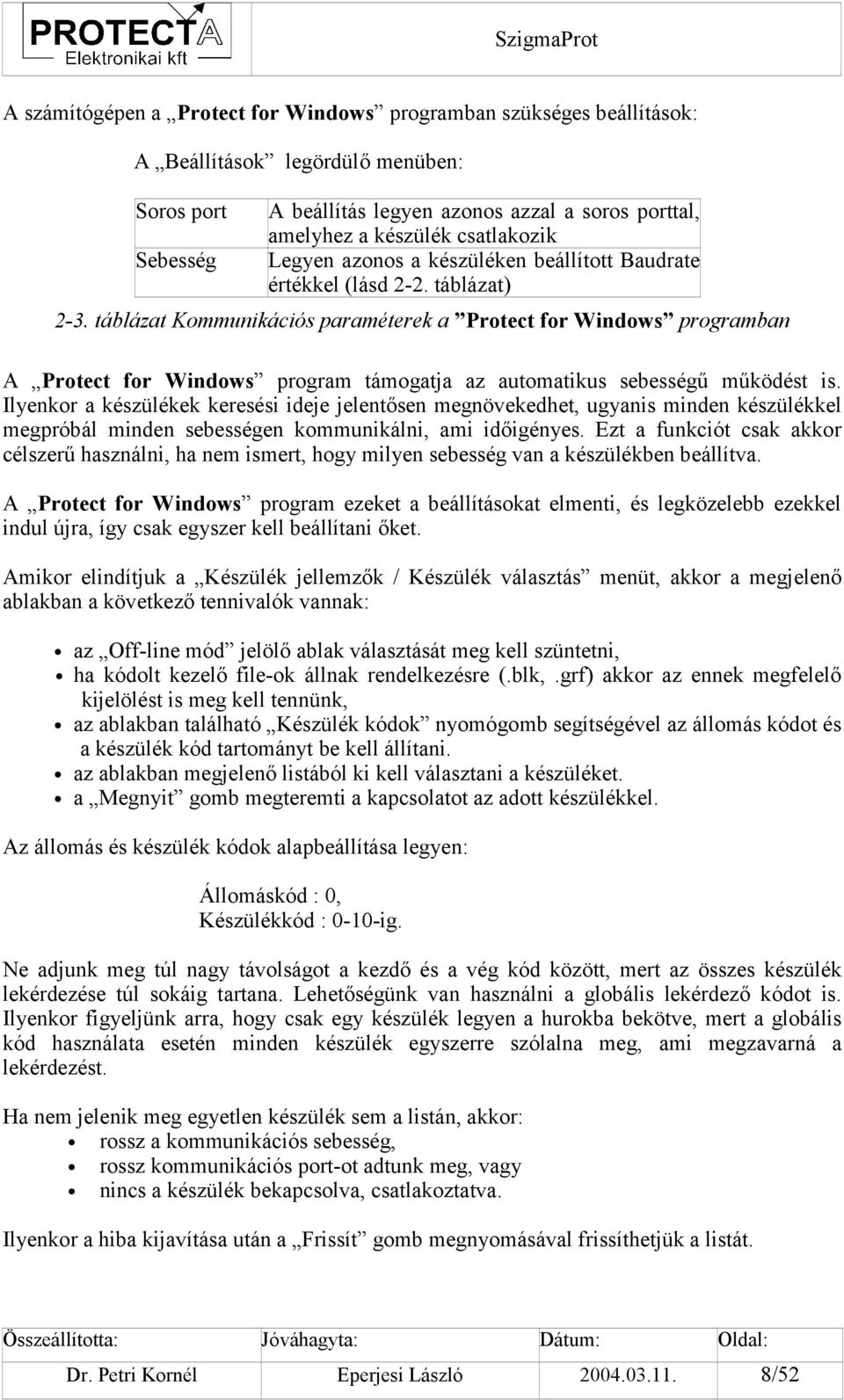 táblázat Kommunikációs paraméterek a Protect for Windows programban A Protect for Windows program támogatja az automatikus sebességű működést is.