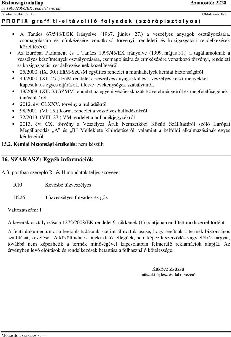 (1999. május 31.) a tagállamoknak a veszélyes készítmények osztályozására, csomagolására és címkézésére vonatkozó törvényi, rendeleti és közigazgatási rendelkezéseinek közelítéséről 25/2000. (IX. 30.