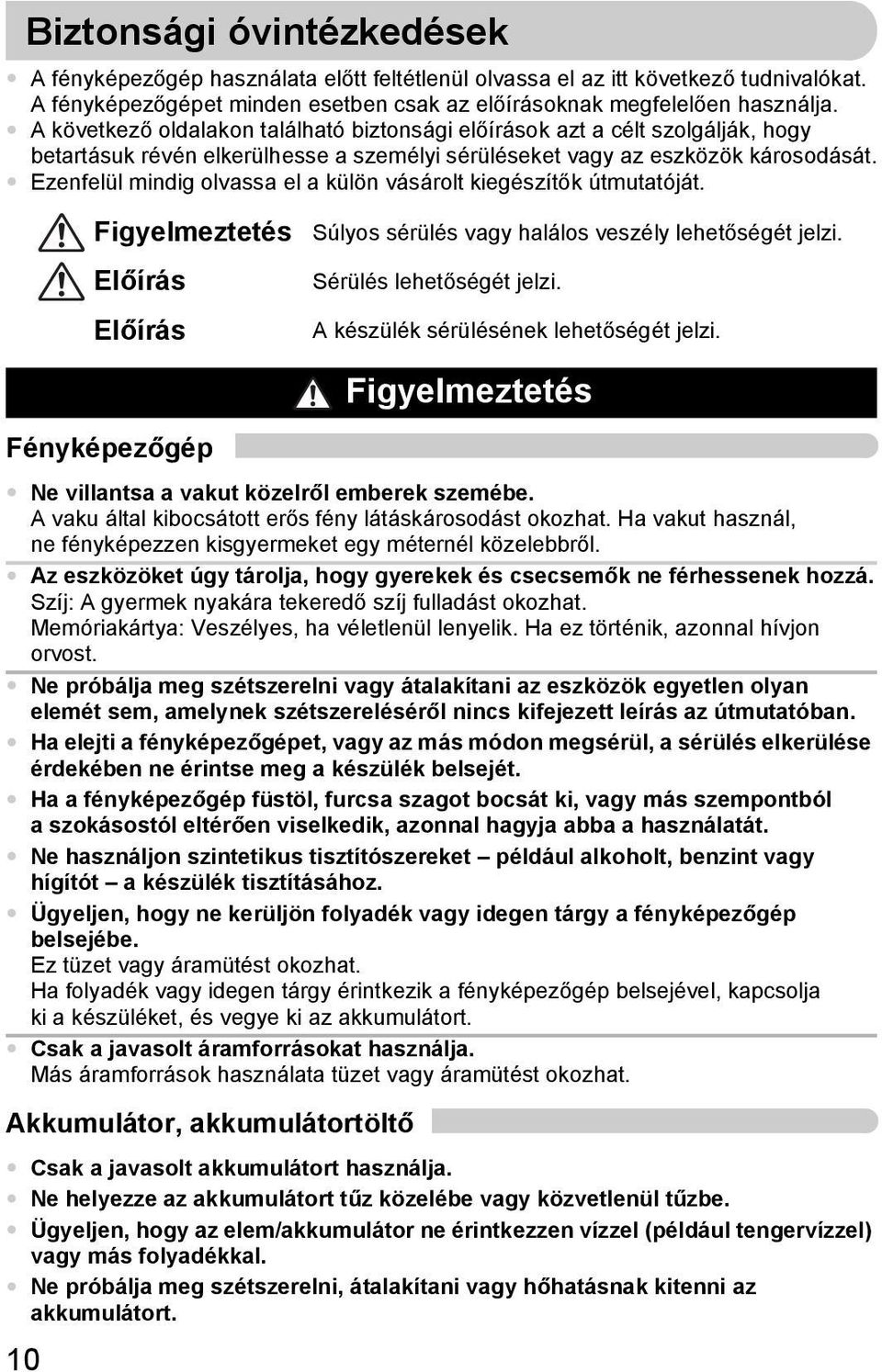 Ezenfelül mindig olvassa el a külön vásárolt kiegészítők útmutatóját. Fényképezőgép Akkumulátor, akkumulátortöltő 10 Figyelmeztetés Súlyos sérülés vagy halálos veszély lehetőségét jelzi.