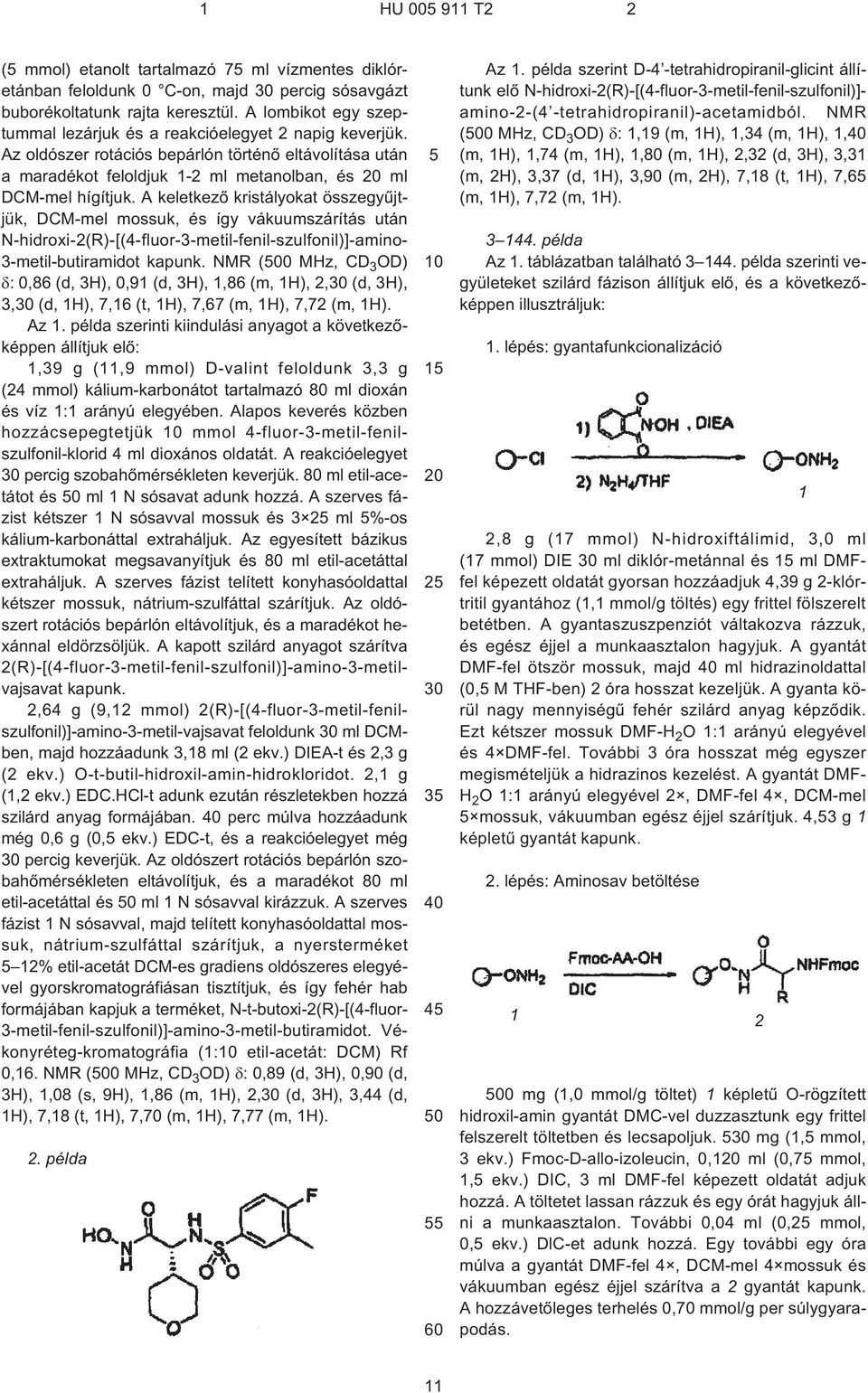 A keletkezõ kristályokat összegyûjtjük, DCM-mel mossuk, és így vákuumszárítás után N¹hidroxi-2(R)-[(4¹fluor-3-metil-fenil-szulfonil)]-amino- 3-metil-butiramidot kapunk.