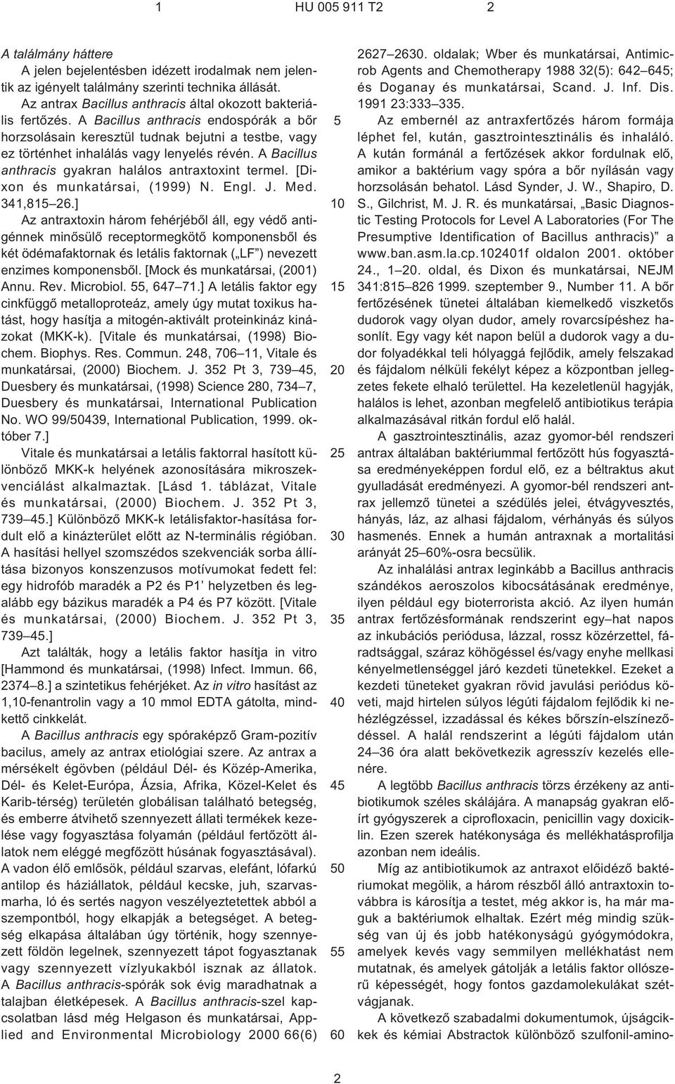 A Bacillus anthracis gyakran halálos antraxtoxint termel. [Dixon és munkatársai, (1999) N. Engl. J. Med. 341,8 26.