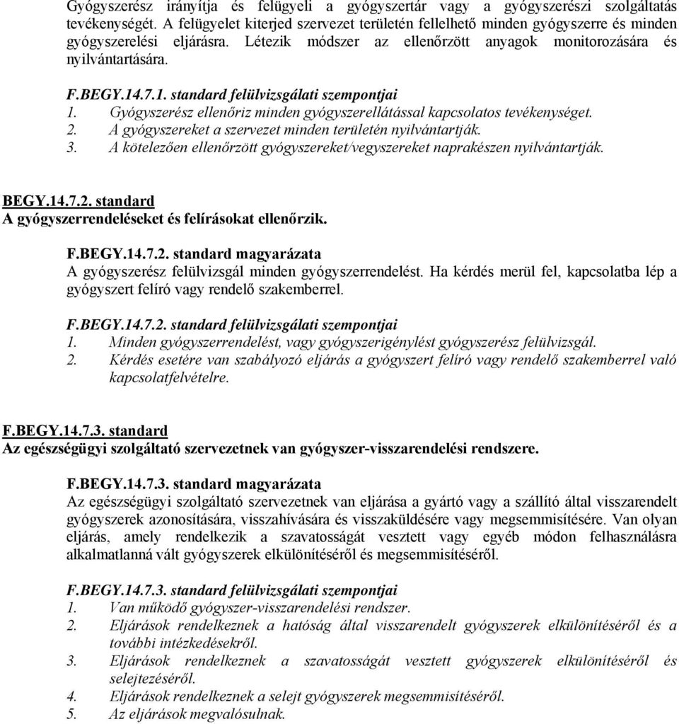 .7.1. standard felülvizsgálati szempontjai 1. Gyógyszerész ellenőriz minden gyógyszerellátással kapcsolatos tevékenységet. 2. A gyógyszereket a szervezet minden területén nyilvántartják. 3.