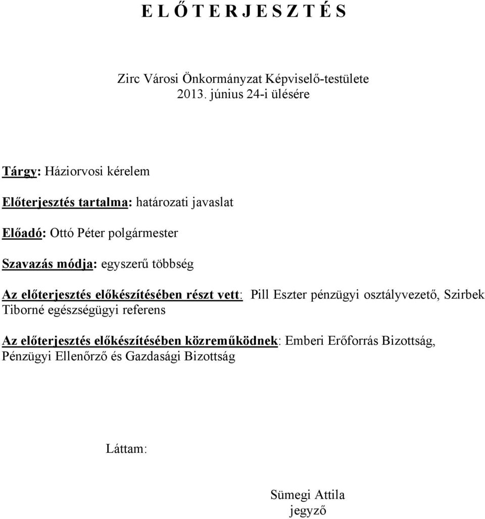 Szavazás módja: egyszerű többség Az előterjesztés előkészítésében részt vett: Pill Eszter pénzügyi osztályvezető, Szirbek