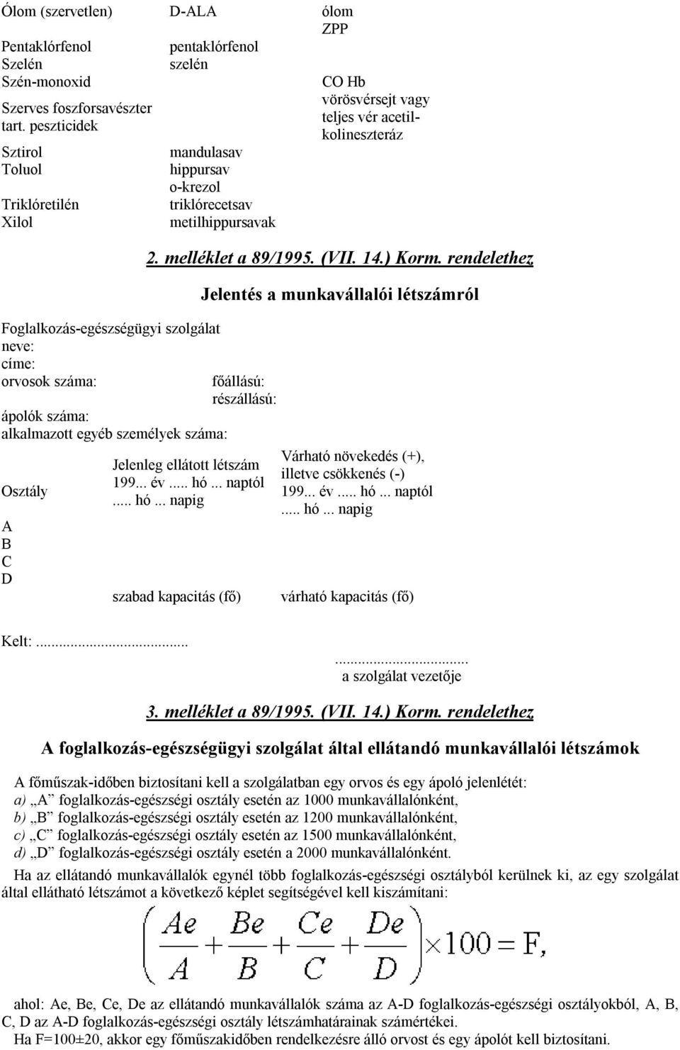 egyéb személyek száma: Osztály A B C D vörösvérsejt vagy teljes vér acetilkolineszteráz 2. melléklet a 89/1995. (VII. 14.) Korm.