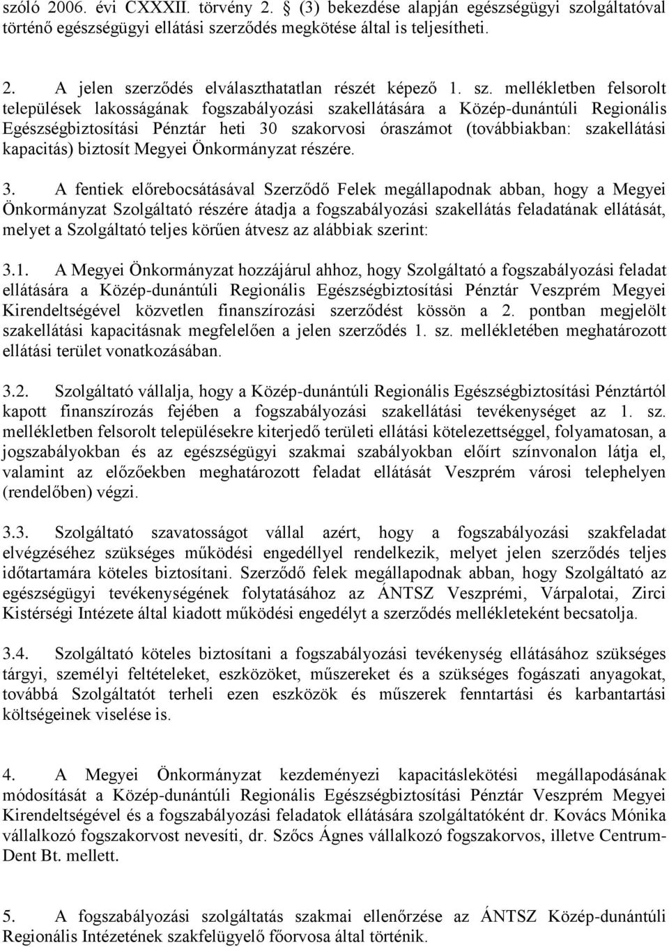 kapacitás) biztosít Megyei Önkormányzat részére. 3.