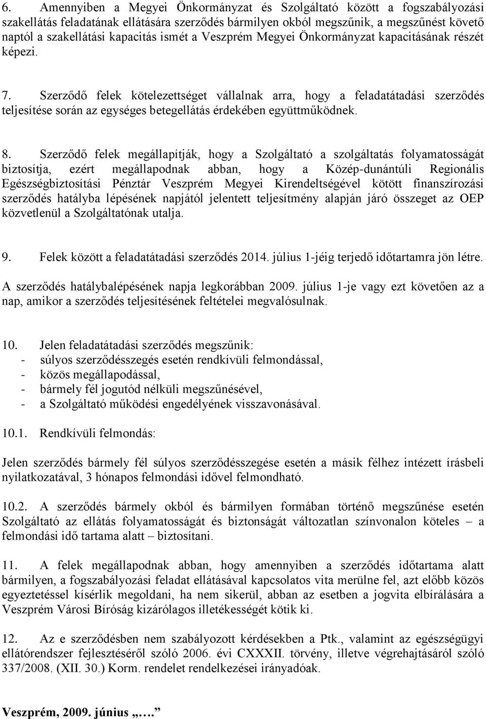 Szerződő felek kötelezettséget vállalnak arra, hogy a feladatátadási szerződés teljesítése során az egységes betegellátás érdekében együttműködnek. 8.