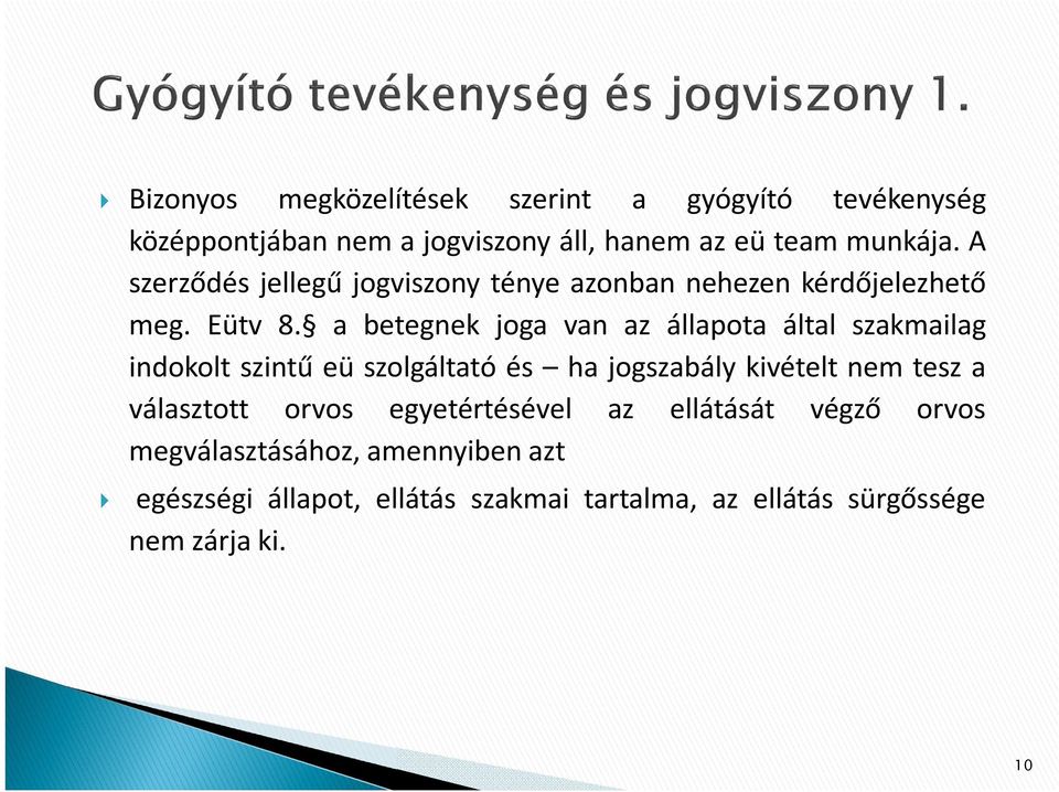 a betegnek joga van az állapota által szakmailag indokolt szintű eü szolgáltató és ha jogszabály kivételt nem tesz a