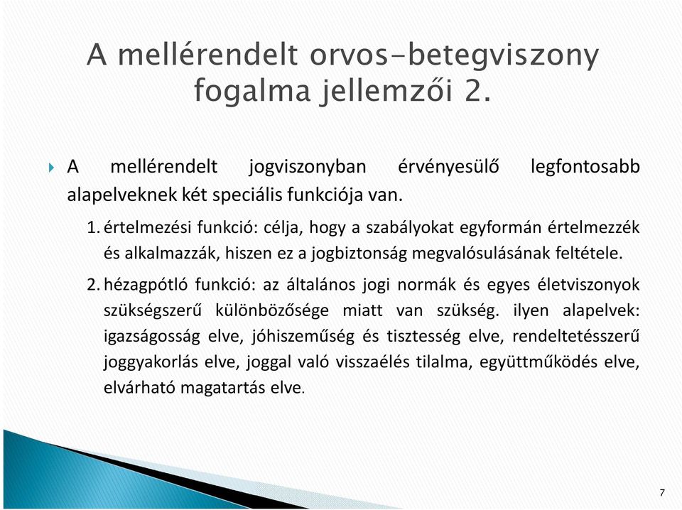 értelmezési funkció: célja, hogy a szabályokat egyformán értelmezzék és alkalmazzák, hiszen ez a jogbiztonság megvalósulásának feltétele. 2.