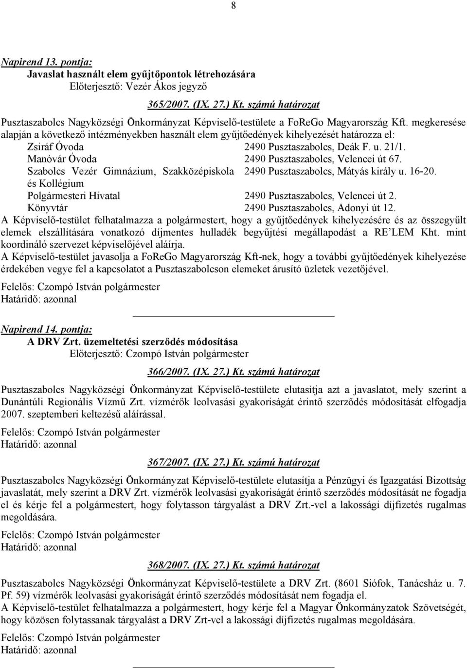 Manóvár Óvoda 2490 Pusztaszabolcs, Velencei út 67. Szabolcs Vezér Gimnázium, Szakközépiskola 2490 Pusztaszabolcs, Mátyás király u. 16-20.