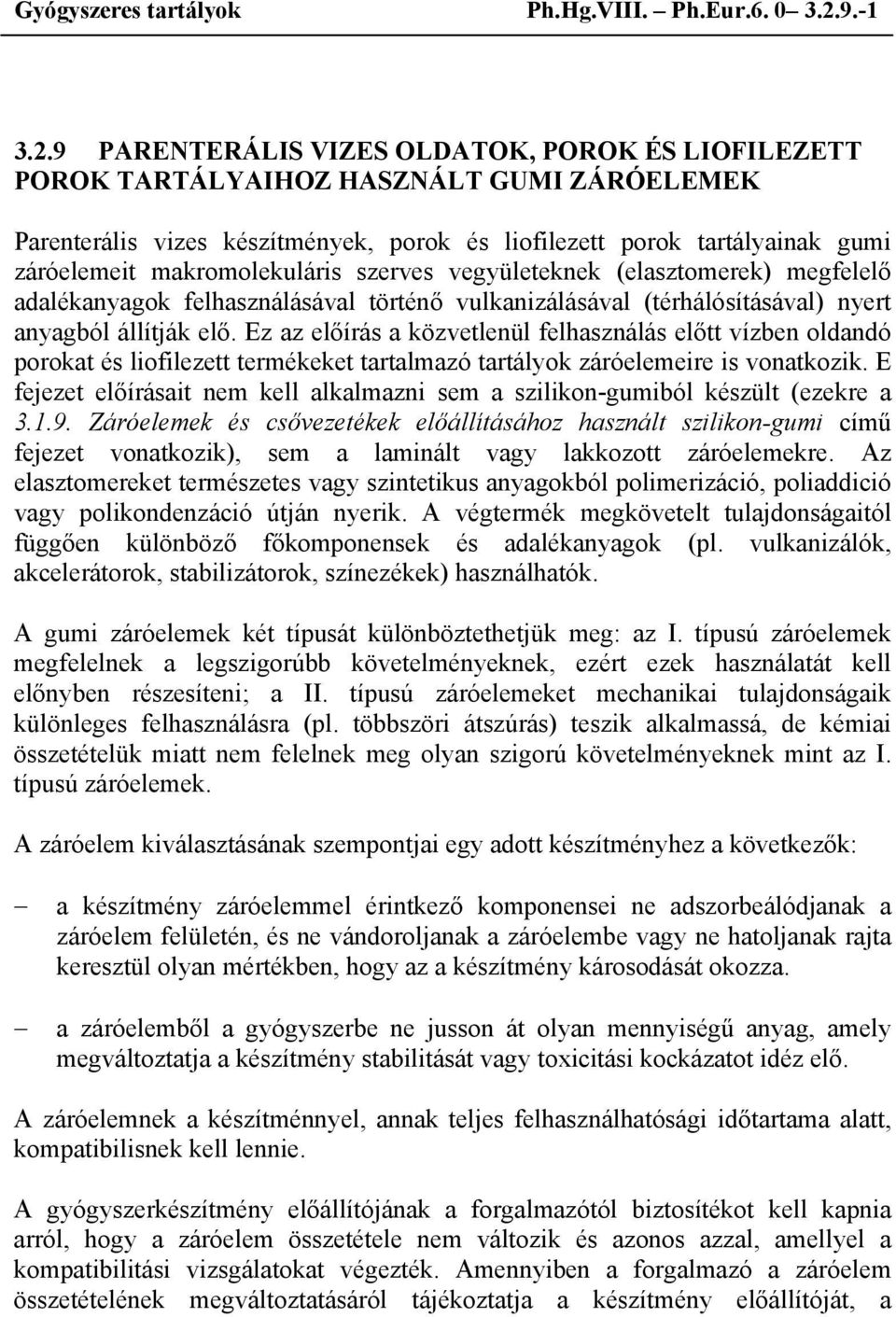 9 PARENTERÁLIS VIZES OLDATOK, POROK ÉS LIOFILEZETT POROK TARTÁLYAIHOZ HASZNÁLT GUMI ZÁRÓELEMEK Parenterális vizes készítmények, porok és liofilezett porok tartályainak gumi záróelemeit