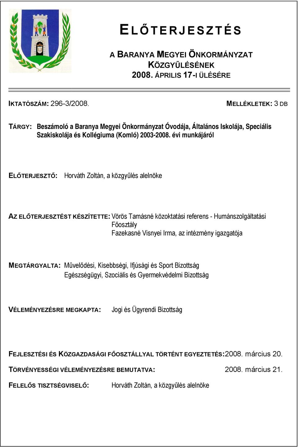 évi munkájáról ELŐTERJESZTŐ: Horváth Zoltán, a közgyűlés alelnöke AZ ELŐTERJESZTÉST KÉSZÍTETTE: Vörös Tamásné közoktatási referens - Humánszolgáltatási Főosztály Fazekasné Visnyei Irma, az intézmény