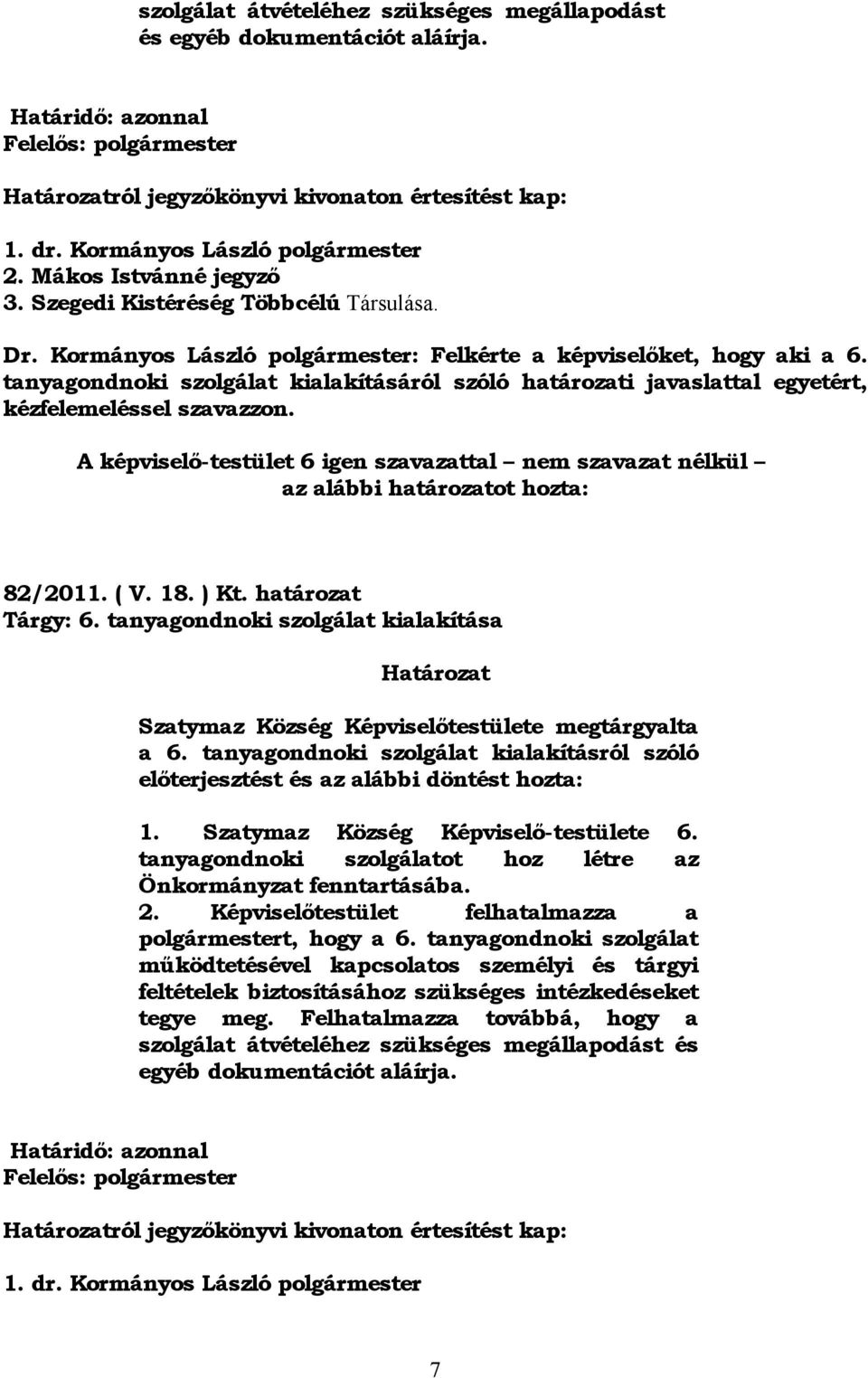 tanyagondnoki szolgálat kialakításáról szóló határozati javaslattal egyetért, kézfelemeléssel szavazzon.
