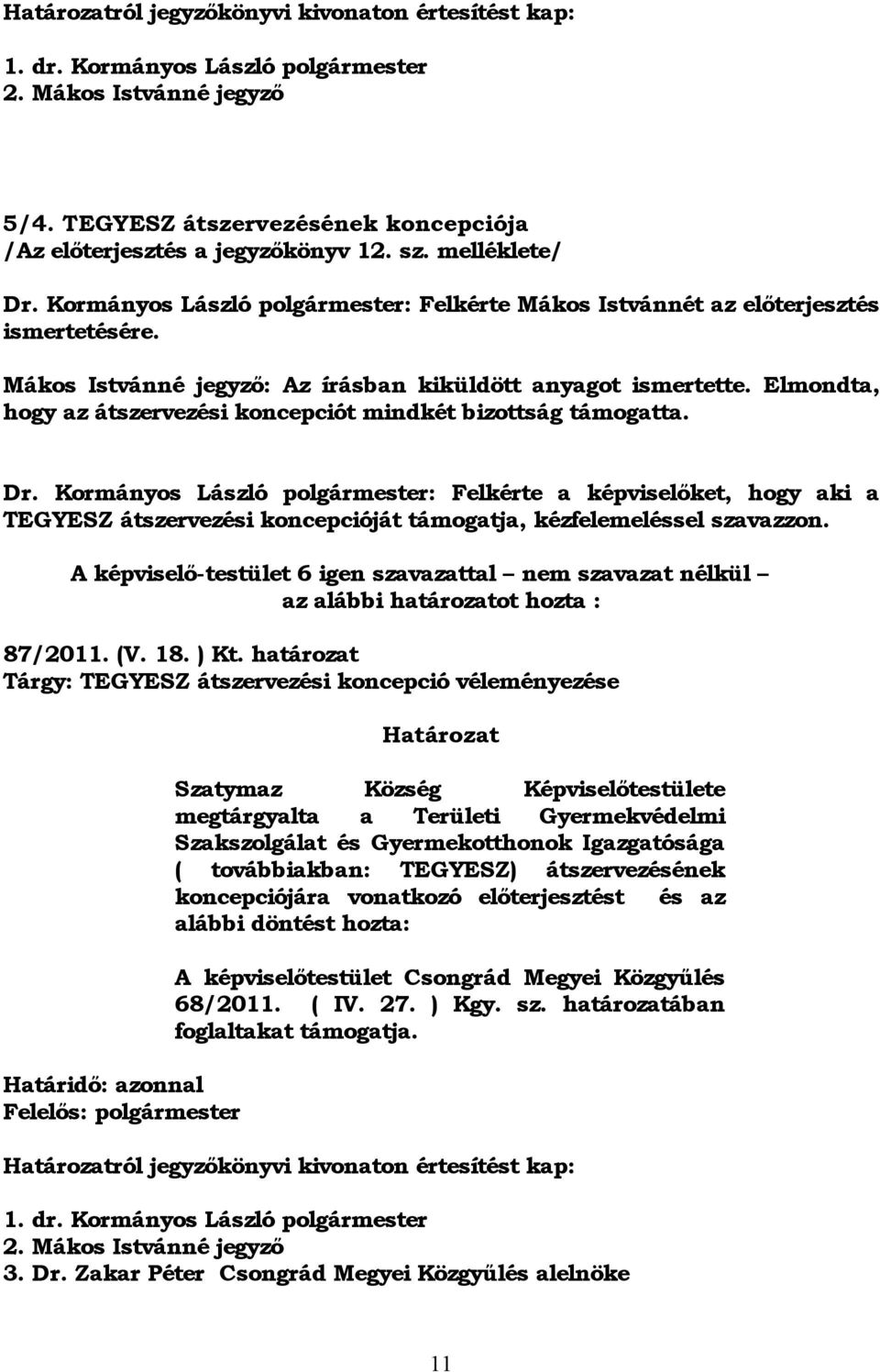 Elmondta, hogy az átszervezési koncepciót mindkét bizottság támogatta. Dr.