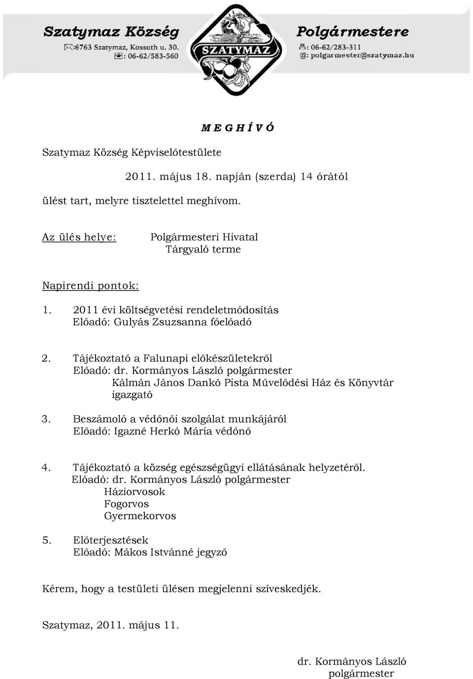 Tájékoztató a Falunapi előkészületekről Előadó: dr. Kormányos László polgármester Kálmán János Dankó Pista Művelődési Ház és Könyvtár igazgató 3.
