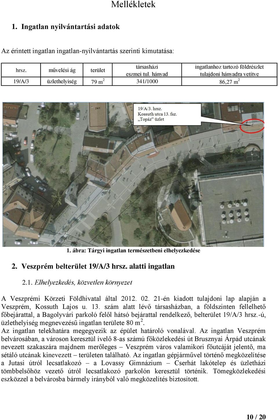 02. 21-én kiadott tulajdoni lap alapján a Veszprém, Kossuth Lajos u. 13.