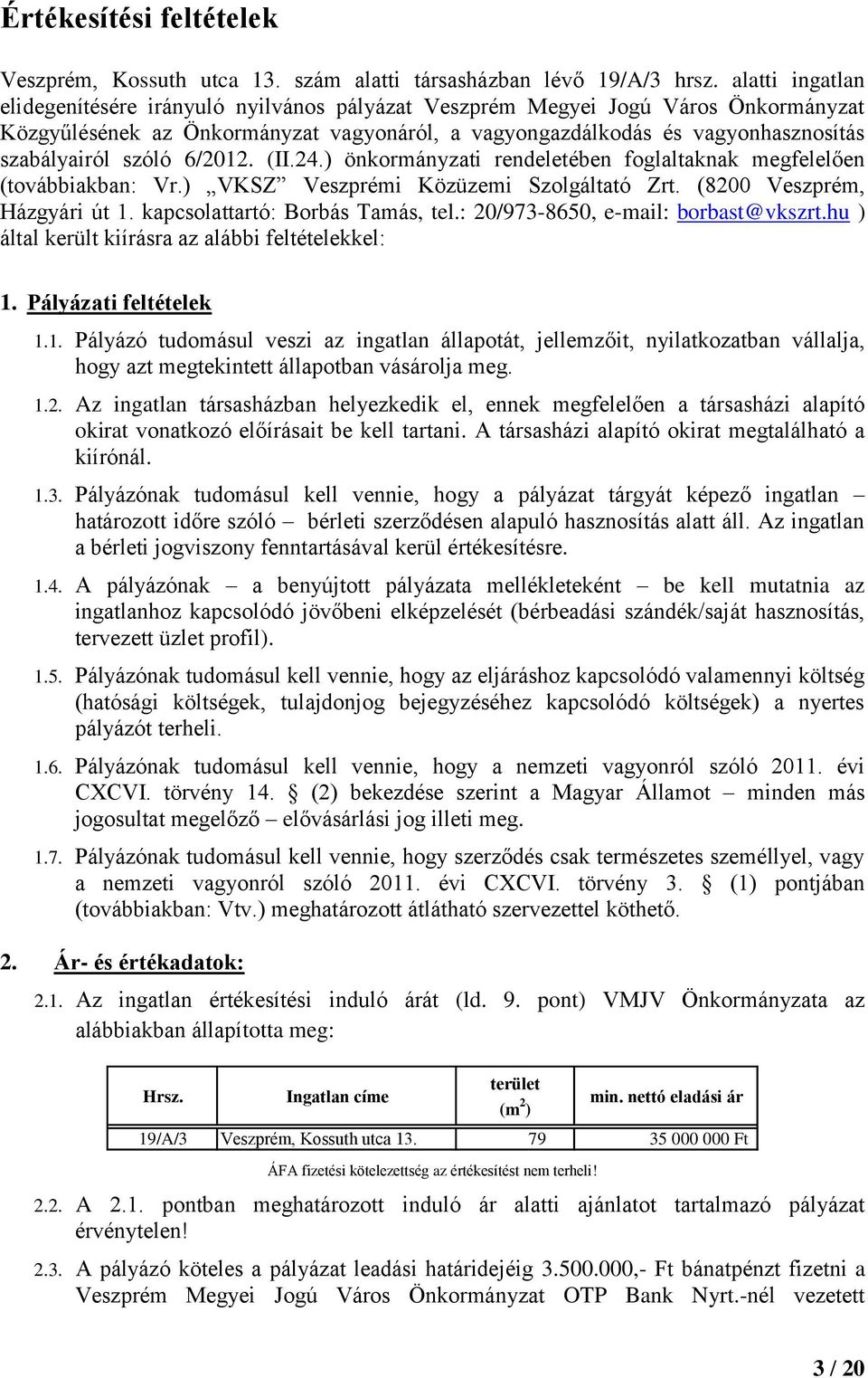 szóló 6/2012. (II.24.) önkormányzati rendeletében foglaltaknak megfelelően (továbbiakban: Vr.) VKSZ Veszprémi Közüzemi Szolgáltató Zrt. (8200 Veszprém, Házgyári út 1.