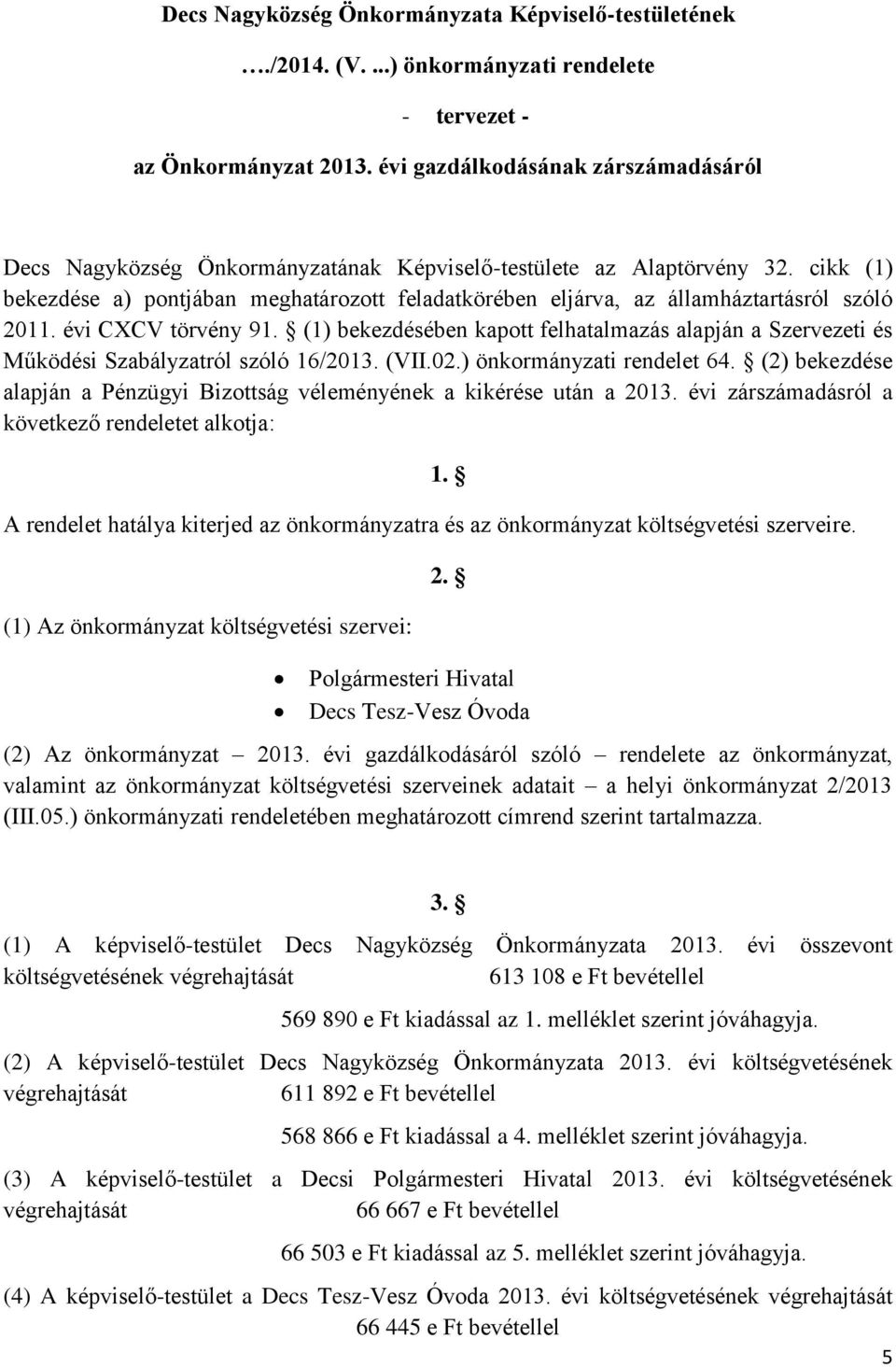 cikk (1) bekezdése a) pontjában meghatározott feladatkörében eljárva, az államháztartásról szóló 2011. évi CXCV törvény 91.