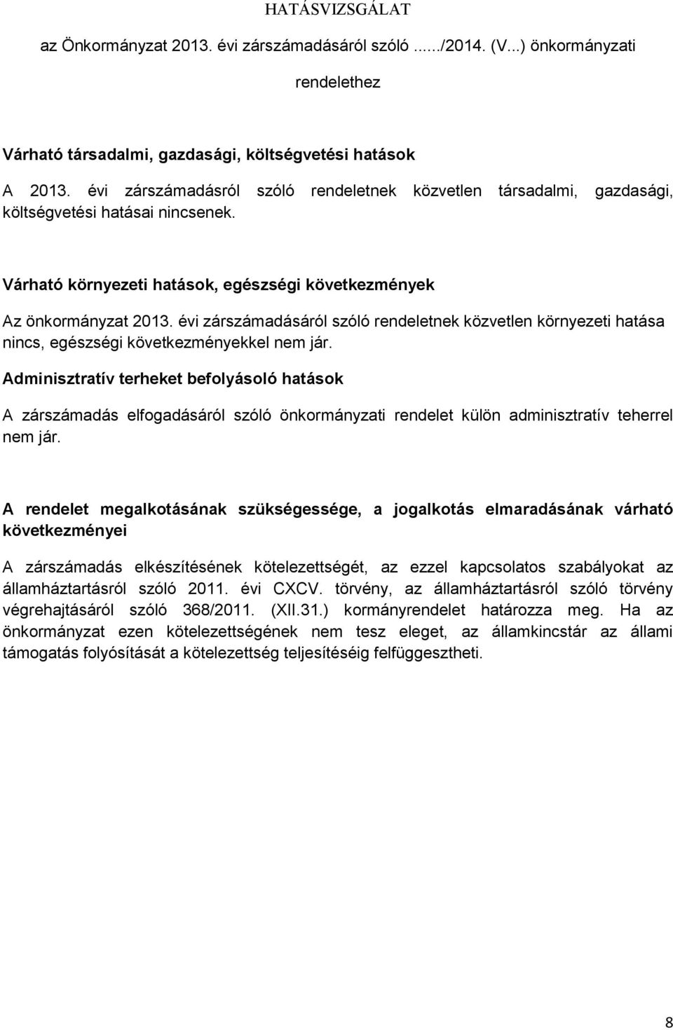 évi zárszámadásáról szóló rendeletnek közvetlen környezeti hatása nincs, egészségi következményekkel nem jár.