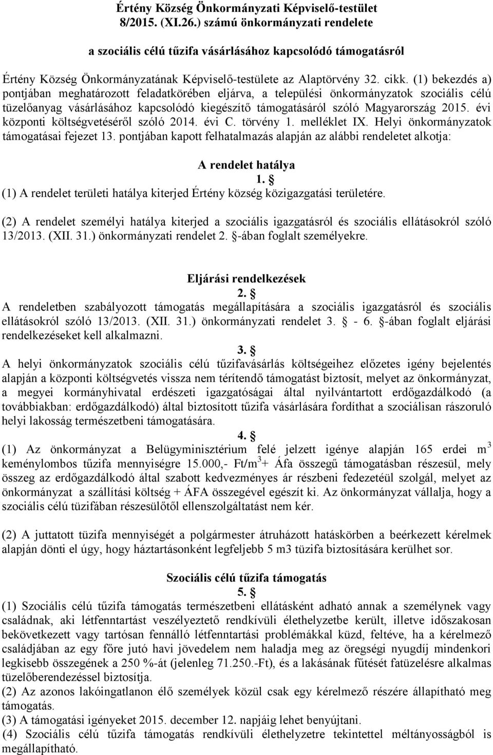 (1) bekezdés a) pontjában meghatározott feladatkörében eljárva, a települési önkormányzatok szociális célú tüzelőanyag vásárlásához kapcsolódó kiegészítő támogatásáról szóló Magyarország 2015.