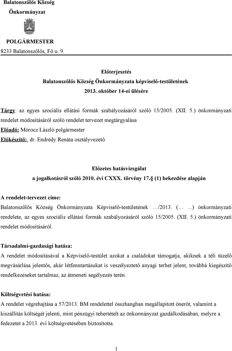 ) önkormányzati rendelet módosításáról szóló rendelet tervezet megtárgyalása Előadó: Mórocz László polgármester Előkészítő: dr.