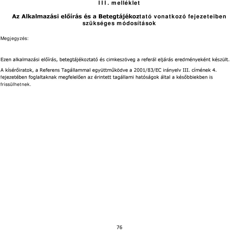 készült. A kísérőiratok, a Referens Tagállammal együttműködve a 2001/83/EC irányelv III. címének 4.