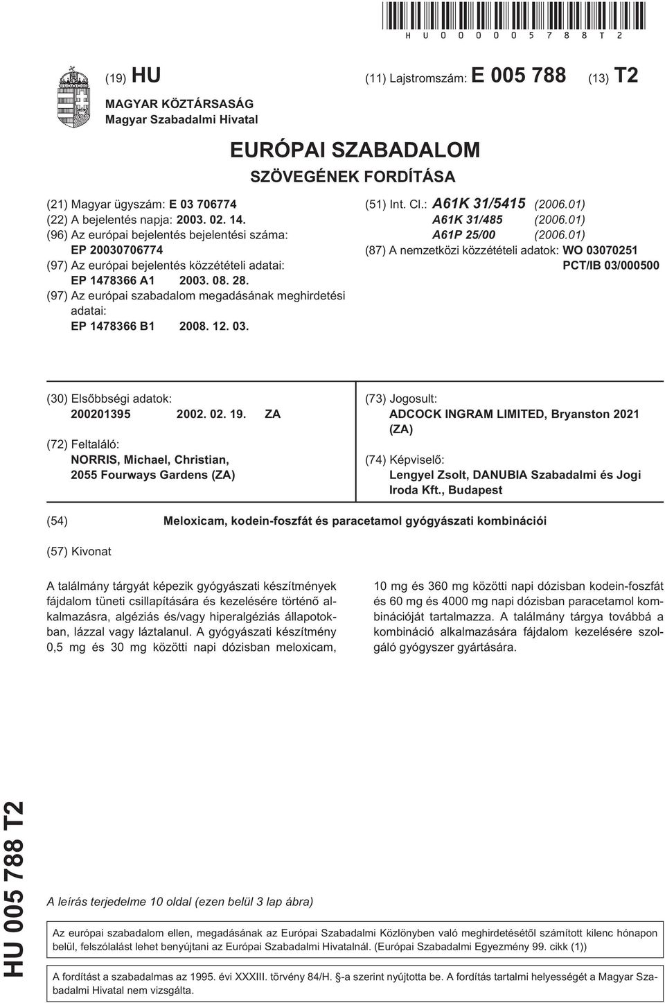 (96) Az európai bejelentés bejelentési száma: EP 030706774 (97) Az európai bejelentés közzétételi adatai: EP 1478366 A1 03. 08. 28.