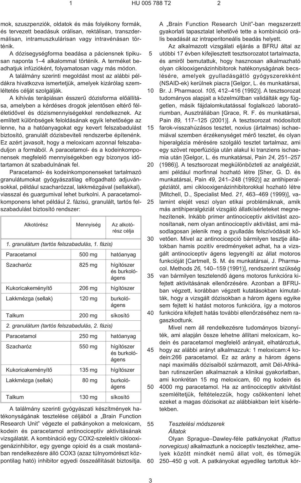 A találmány szerinti megoldást most az alábbi példákra hivatkozva ismertetjük, amelyek kizárólag szemléltetés célját szolgálják.