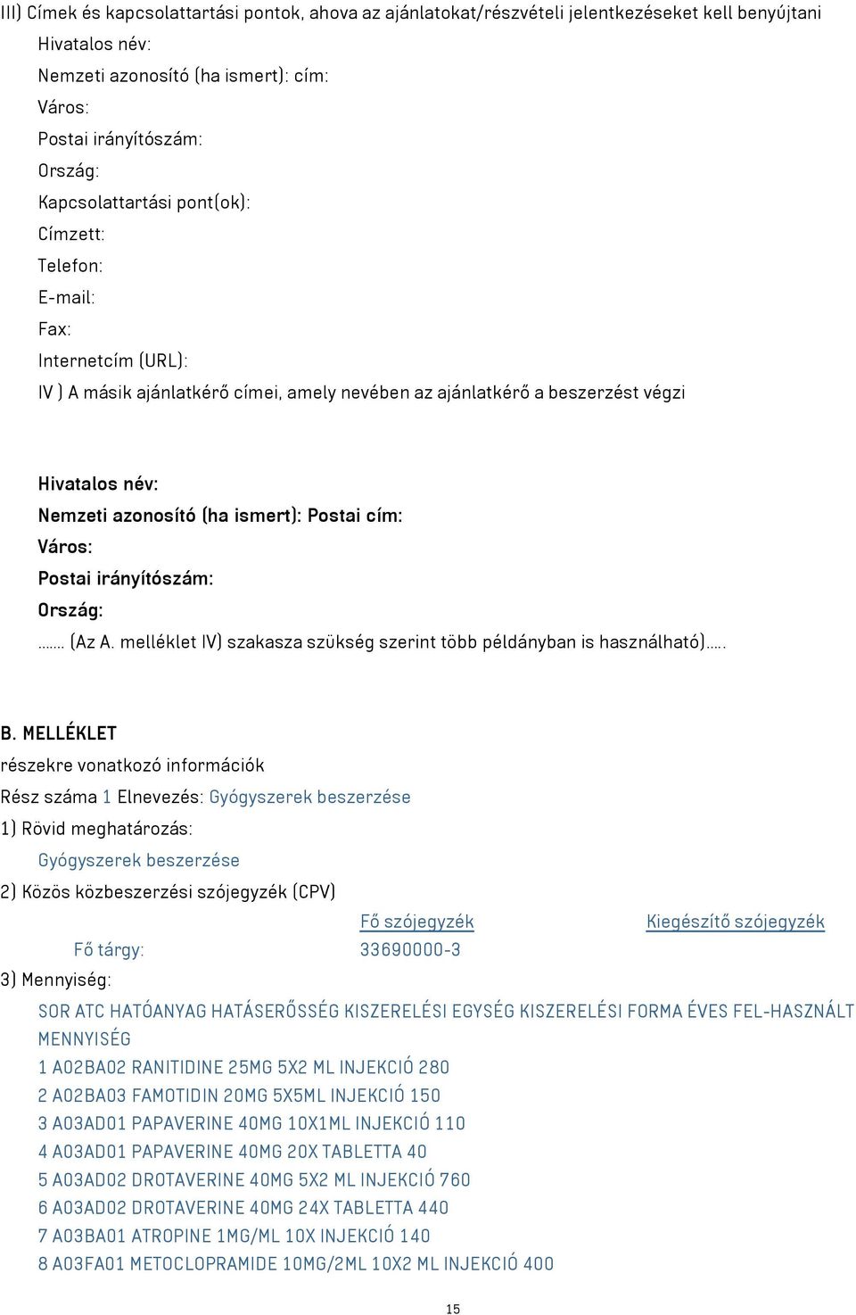 ismert): Postai cím: Város: Postai irányítószám: Ország:. (Az A. melléklet IV) szakasza szükség szerint több példányban is használható).. B.