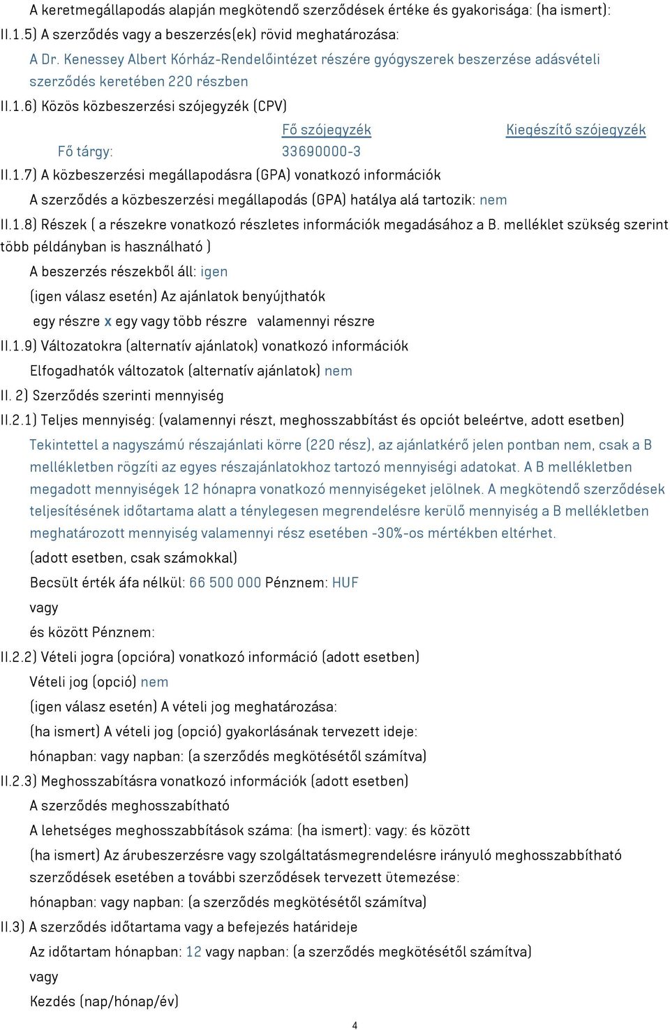 6) Közös közbeszerzési szójegyzék (CPV) Fő szójegyzék Kiegészítő szójegyzék Fő tárgy: 33690000-3 II.1.
