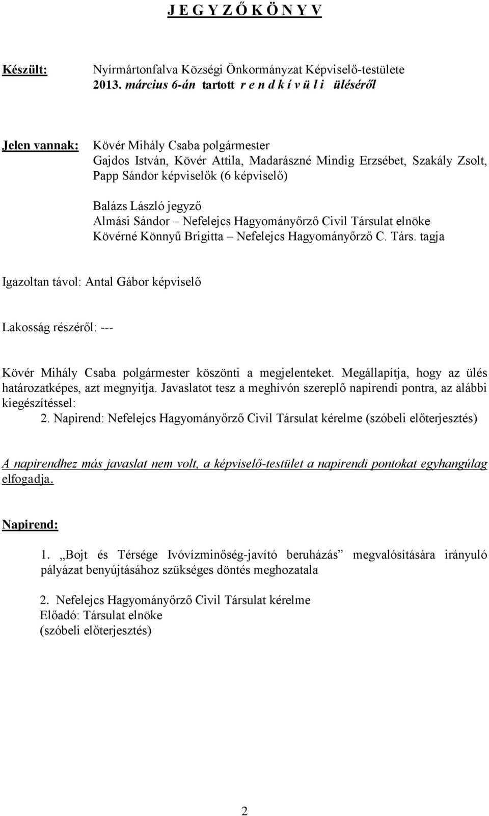 képviselő) Balázs László jegyző Almási Sándor Nefelejcs Hagyományőrző Civil Társu