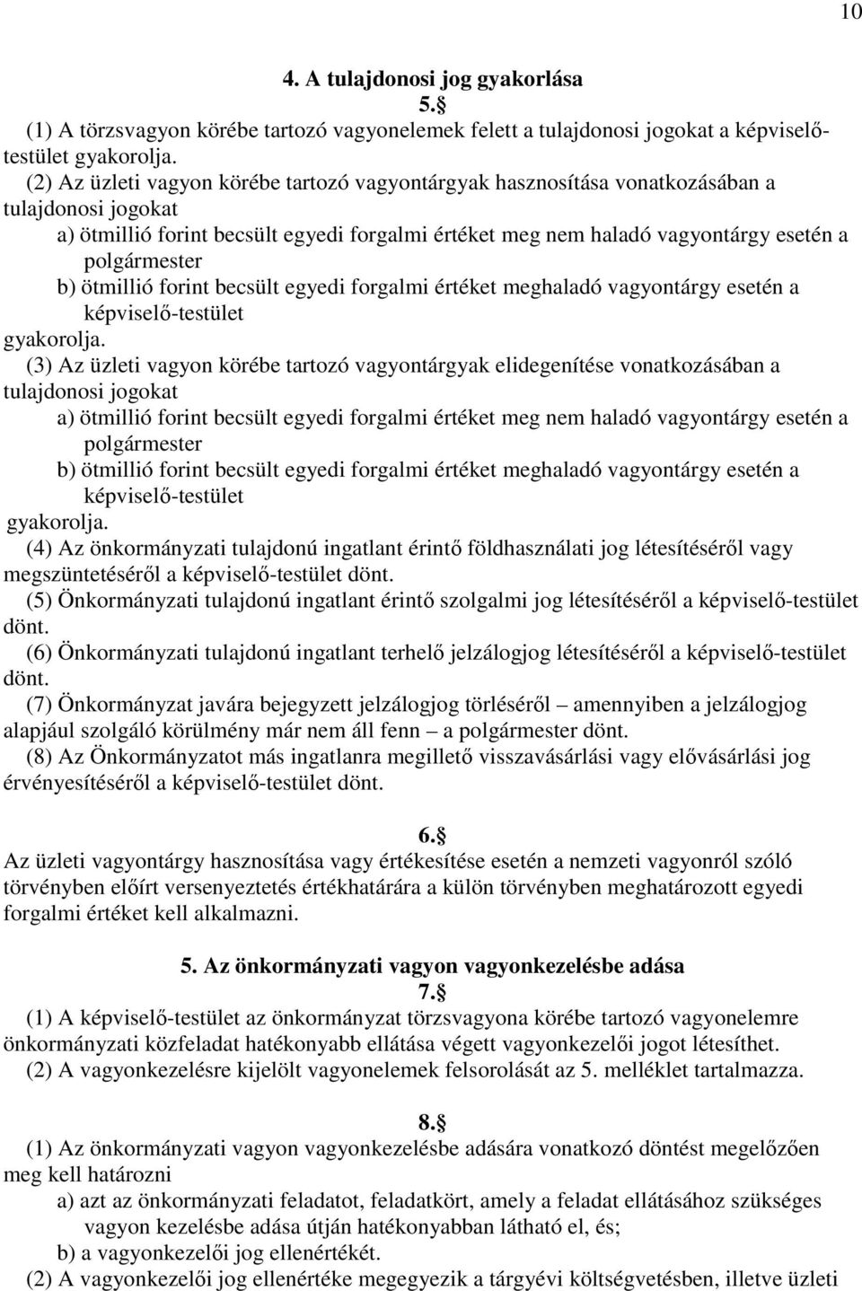b) ötmillió forint becsült egyedi forgalmi értéket meghaladó vagyontárgy esetén a képviselı-testület gyakorolja.