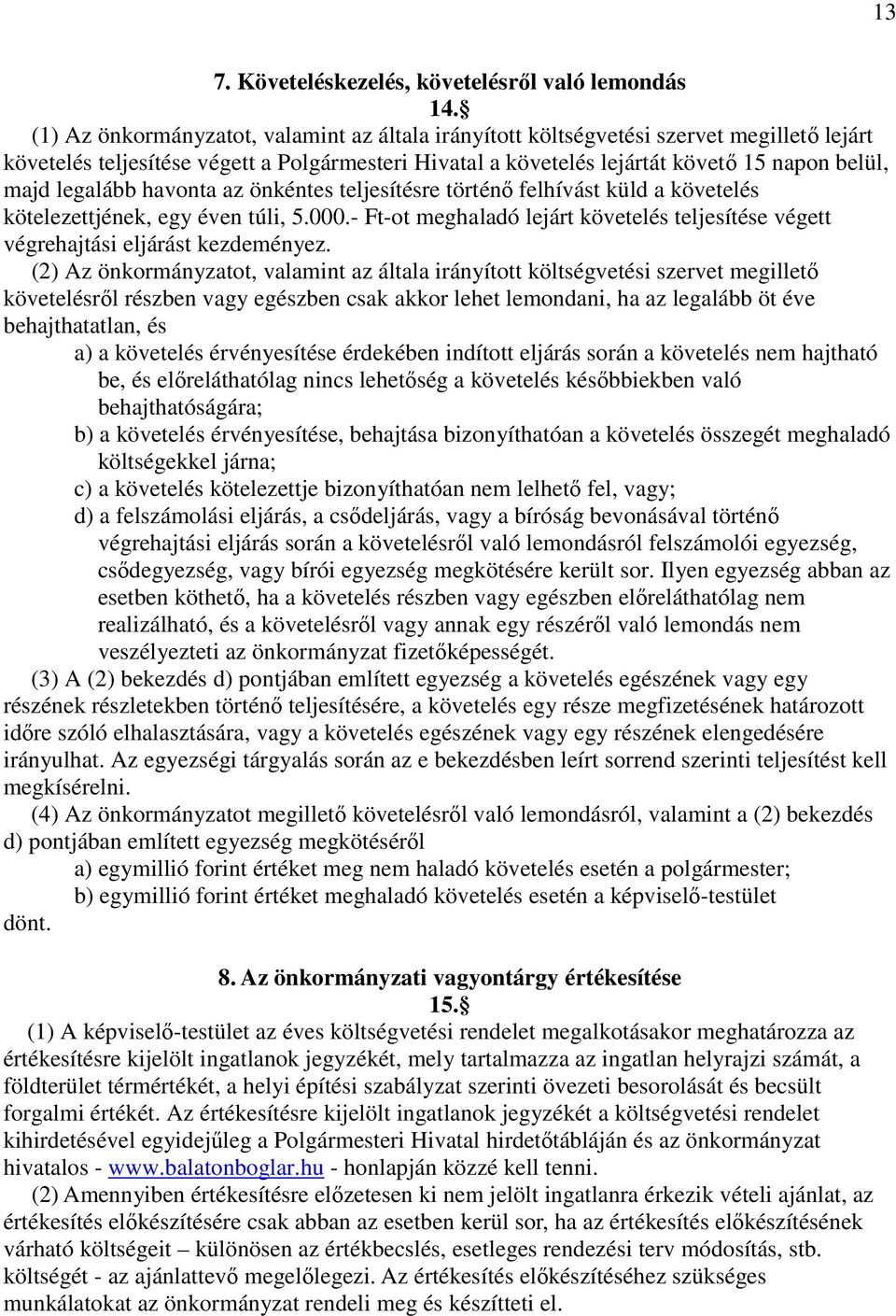 legalább havonta az önkéntes teljesítésre történı felhívást küld a követelés kötelezettjének, egy éven túli, 5.000.