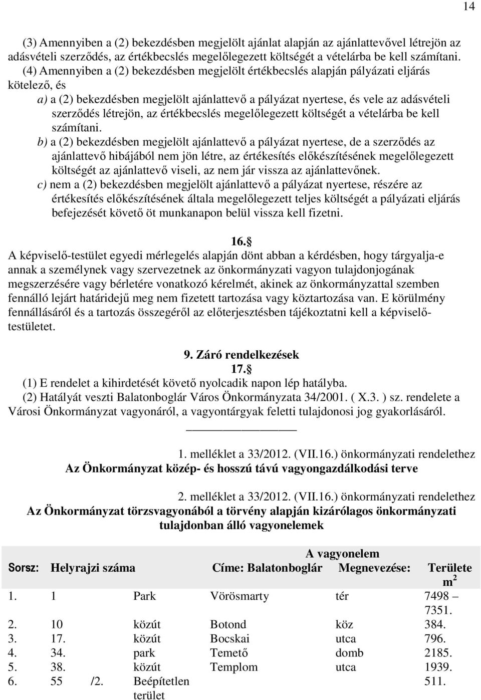 létrejön, az értékbecslés megelılegezett költségét a vételárba be kell számítani.