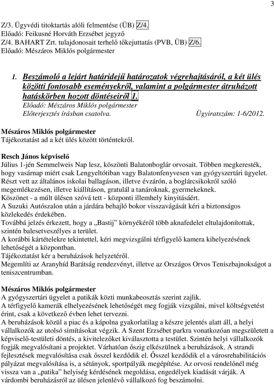 Beszámoló a lejárt határidejő határozatok végrehajtásáról, a két ülés közötti fontosabb eseményekrıl, valamint a polgármester átruházott hatáskörben hozott döntéseirıl 1.