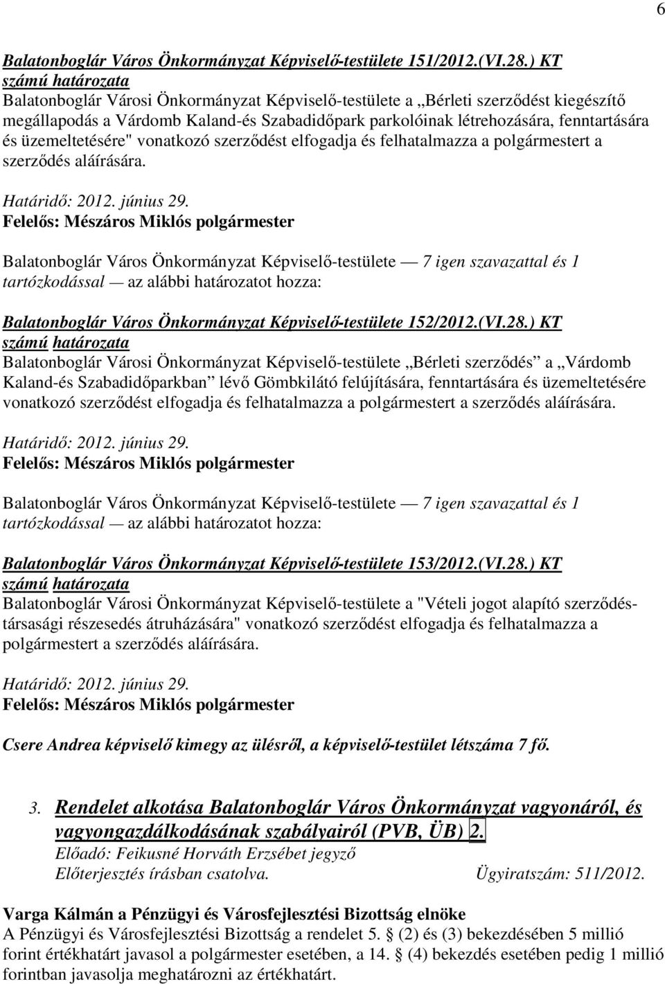 vonatkozó szerzıdést elfogadja és felhatalmazza a polgármestert a szerzıdés aláírására. Határidı: 2012. június 29.