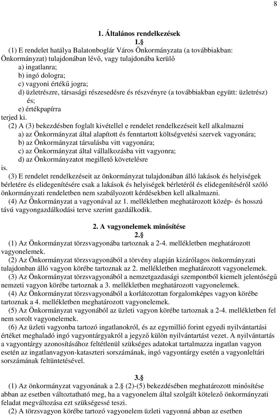 üzletrészre, társasági részesedésre és részvényre (a továbbiakban együtt: üzletrész) és; e) értékpapírra terjed ki.
