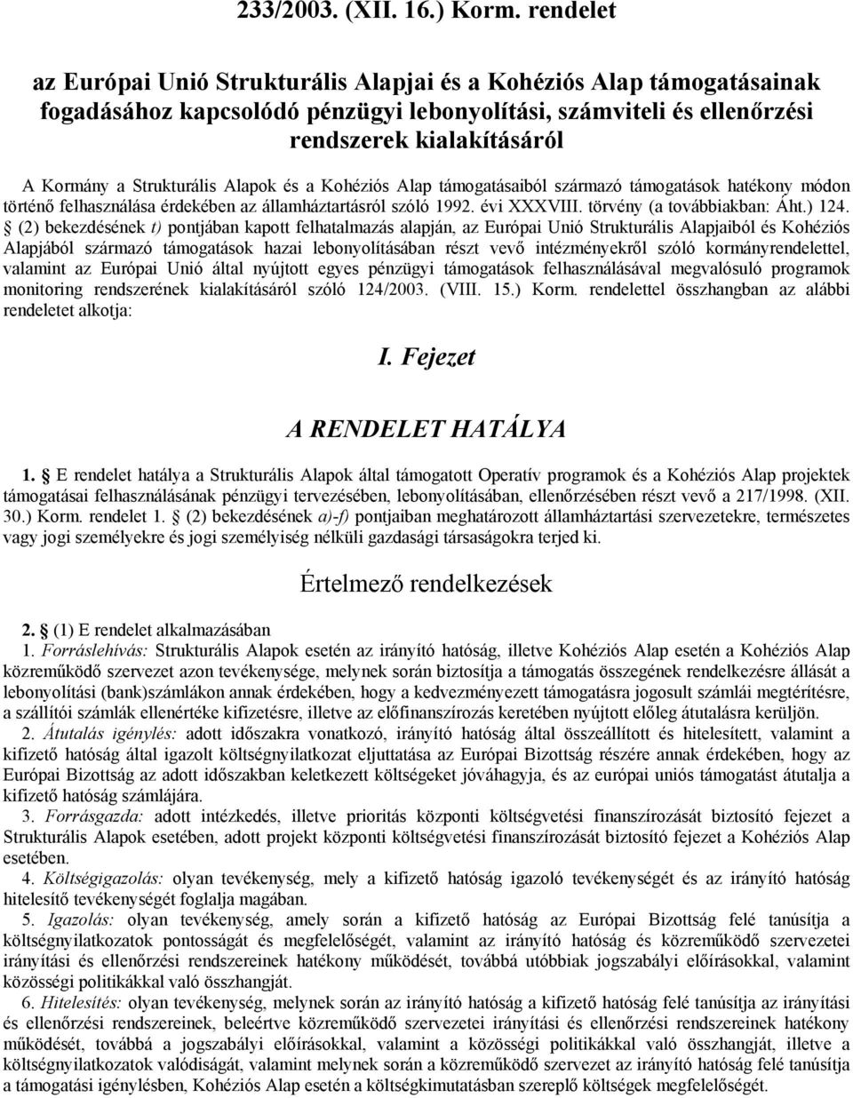 Strukturális Alapok és a Kohéziós Alap támogatásaiból származó támogatások hatékony módon történő felhasználása érdekében az államháztartásról szóló 1992. évi XXXVIII. törvény (a továbbiakban: Áht.