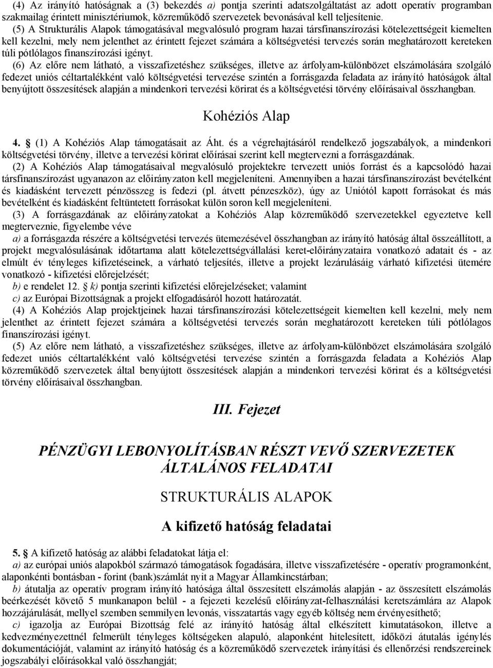 során meghatározott kereteken túli pótlólagos finanszírozási igényt.