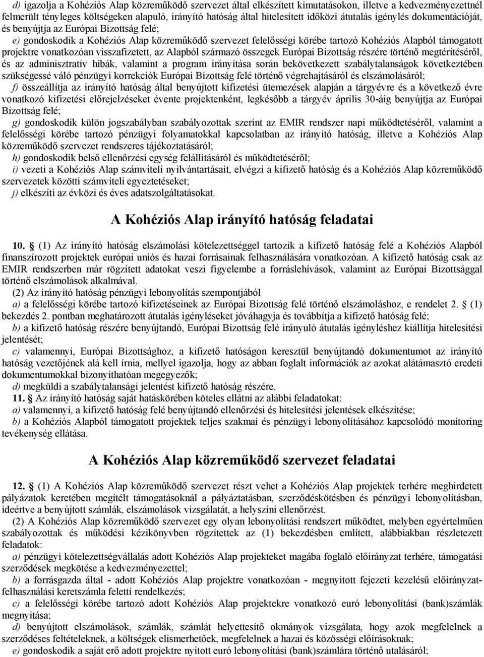vonatkozóan visszafizetett, az Alapból származó összegek Európai Bizottság részére történő megtérítéséről, és az adminisztratív hibák, valamint a program irányítása során bekövetkezett