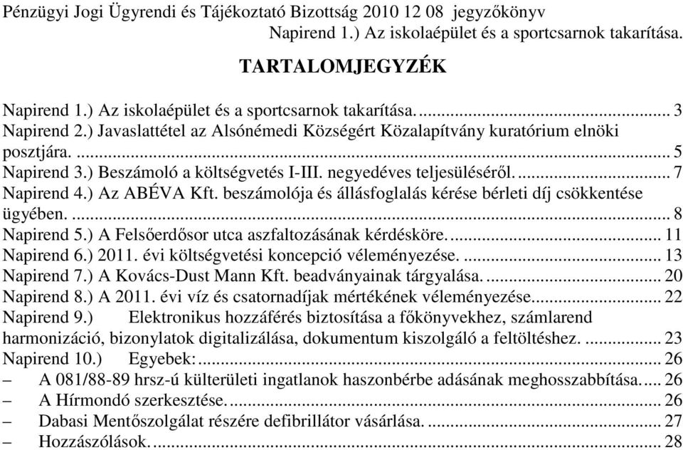 beszámolója és állásfoglalás kérése bérleti díj csökkentése ügyében.... 8 Napirend 5.) A Felsıerdısor utca aszfaltozásának kérdésköre... 11 Napirend 6.) 2011.