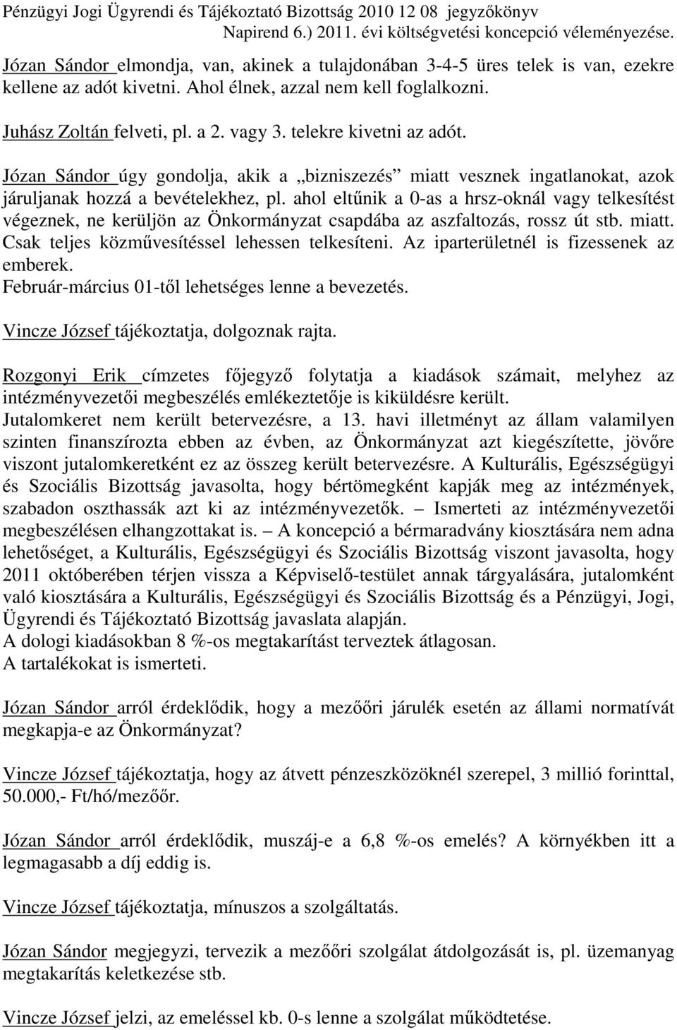 Józan Sándor úgy gondolja, akik a bizniszezés miatt vesznek ingatlanokat, azok járuljanak hozzá a bevételekhez, pl.