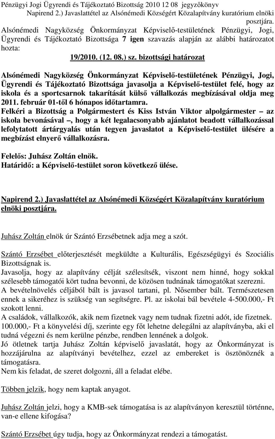 február 01-tıl 6 hónapos idıtartamra.